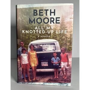 All My Knotted-Up Life : A Memoir by Beth Moore (2023, Hardcover)